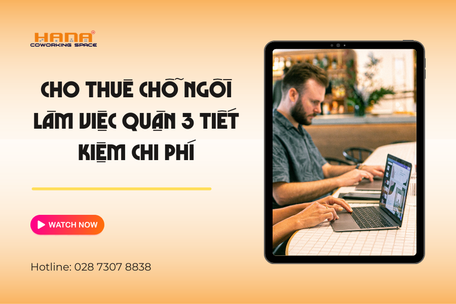 Cho thuê chỗ ngồi làm việc Quận 3 tiết kiệm chi phí