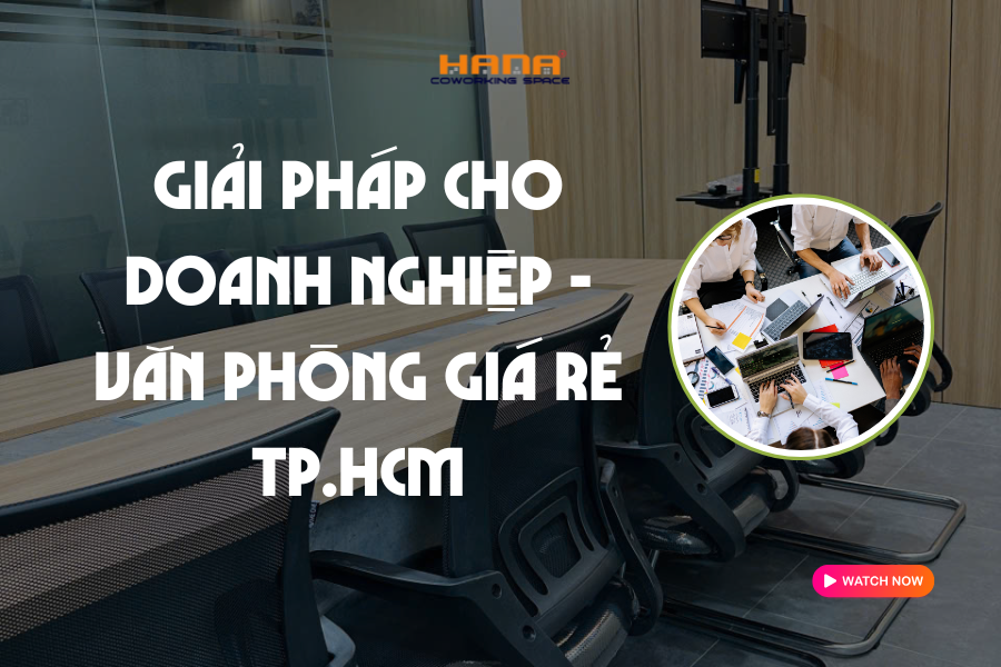 Giải pháp cho doanh nghiệp - Văn phòng giá rẻ TP.HCM