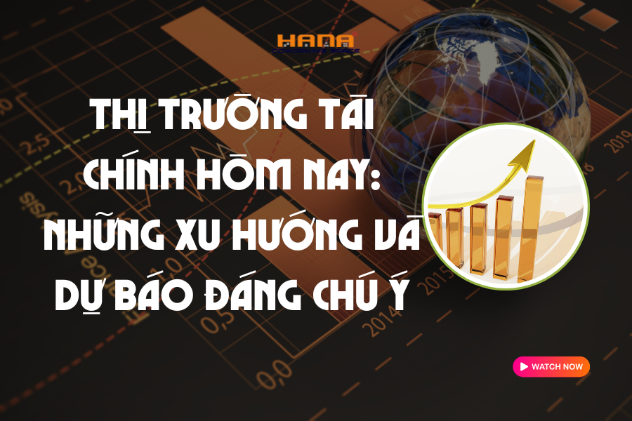 Thị trường tài chính hôm nay: Những xu hướng đáng chú ý