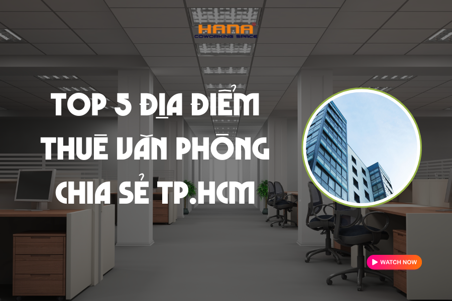 Top 5 địa điểm cho thuê văn phòng chia sẻ TP.HCM